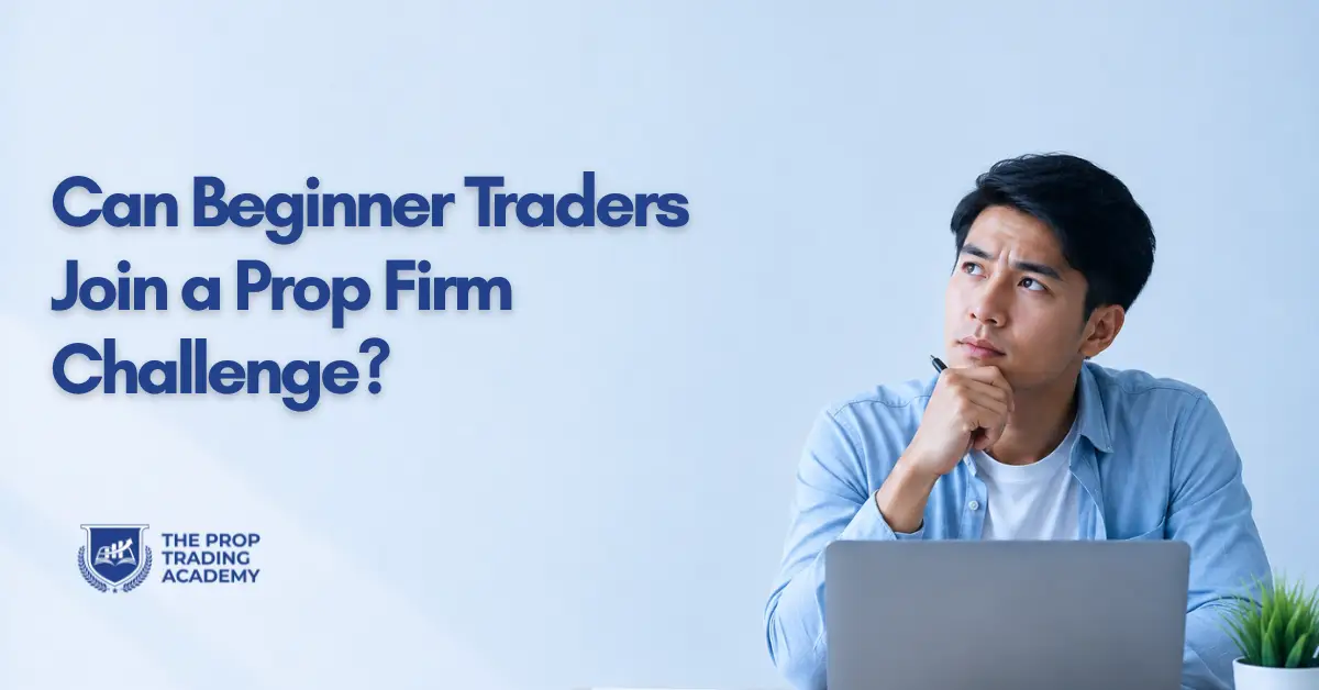 Can Beginner Traders Join a Prop Firm Challenge