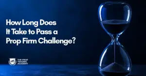 How Long Does It Take to Pass a Prop Firm Challenge